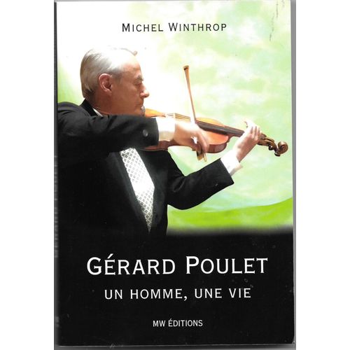 Gérard Poulet Gloire De L'école Française Du Violon - Un Homme Une Vie Biographie Par Michel Winthrop