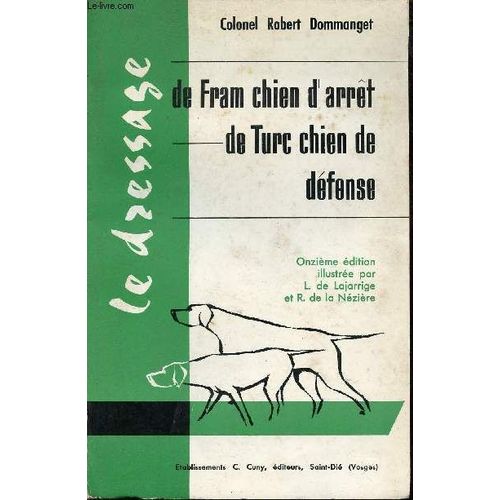 Le Dressage De Fram Chien D Arrêt - Les Lettres Au Père Clodomir - Le Dressage De Turc Chien De Défense - 11e Édition.