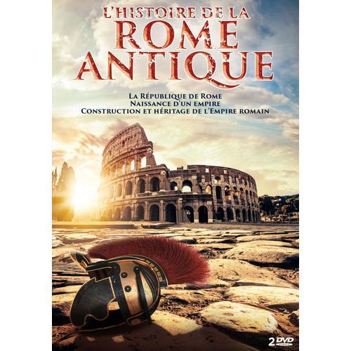 L'histoire De La Rome Antique : La République De Rome - Naissance D'un Empire - Construction Et Héritage De L'empire Romain