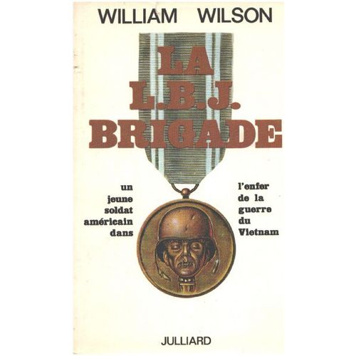 La L. B. J. Brigade / Un Jeune Soldat Américain Dans L'enfer De La Guerre Du Vietnam