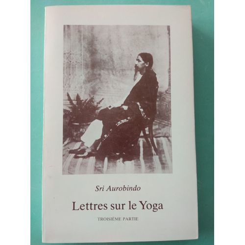Lettres Sur Le Yoga Troisième Partie