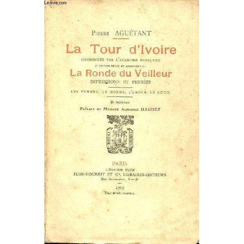 La Tour D Ivoire Couronnée Par L Académie Française 2e Édition Revue Et Augmentée De La Ronde Du Veilleur Impressions Et Pensées - Les Femmes, Le Monde, L Amour, Le Coeur - 2e Édition + Envoi De L(...)