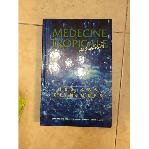 Médecine Tropicale Au Quotidien. 100 Cas Cliniques