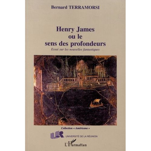 Henry James Ou Le Sens Des Profondeurs - Essai Sur Les Nouvelles Fantastiques