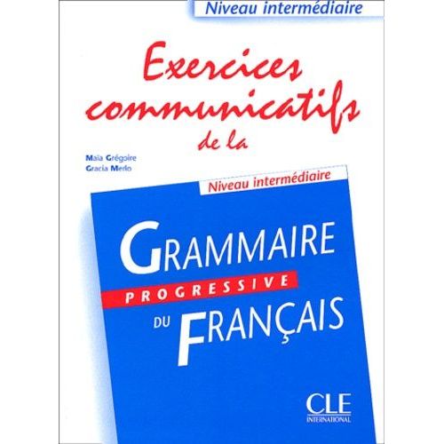 Exercices Communicatifs De La Grammaire Progressive Du Français - Niveau Intermédiaire