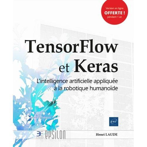 Tensorflow Et Keras - L'intelligence Artificielle Appliquée À La Robotique Humanoïde