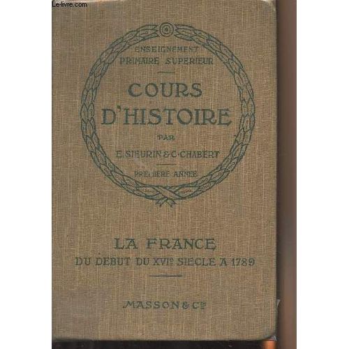 Cours D Histoire - Enseignement Primaire Supérieur - 1re Année - La France Du Début Du Xvie Siècle À 1789