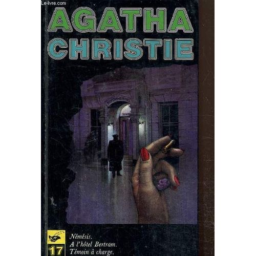 Oeuvres Complètes D Agatha Christie Volume 17- Némésis/ A L Hôtel Bertram/ Témoin À Charge