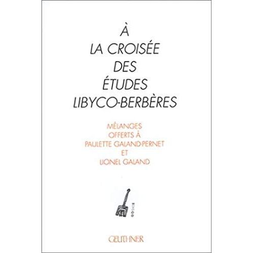 À La Croisée Des Études Libyco-Berbères - Mélanges Offerts À Paulette Galand-Pernet Et Lionel Galand