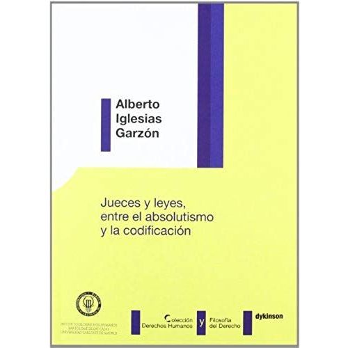 Jueces Y Leyes : Entre El Absolutismo Y La Codificación