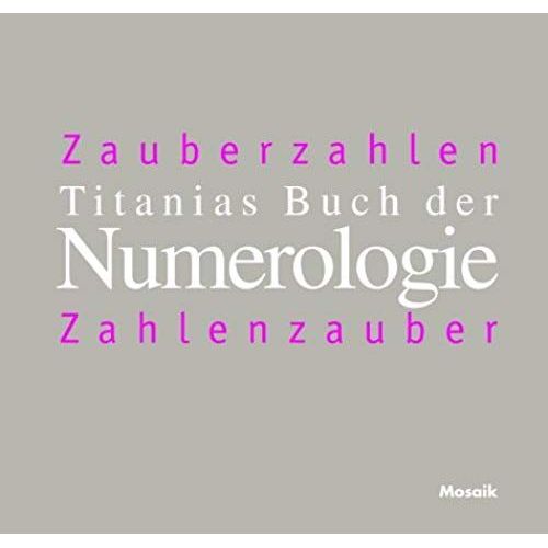 Titanias Numerologie. Zahlenzauber - Zauberzahlen.