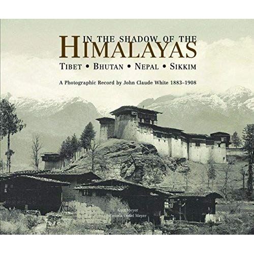 In The Shadow Of The Himalayas: Tibet-Bhutan-Nepal-Sikkim A Photographic Record By John Claude White 1883-1908