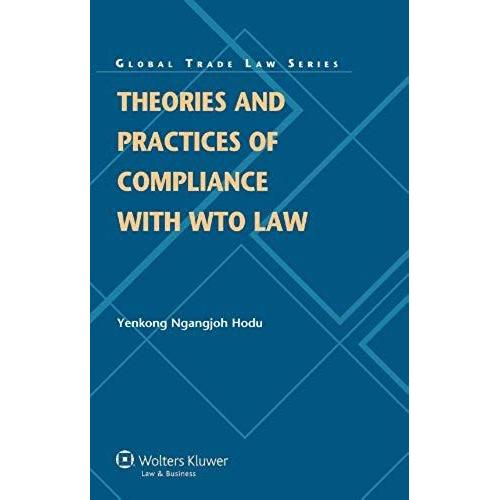 Theories And Practices Of Compliance With Wto Law (Global Trade Law)
