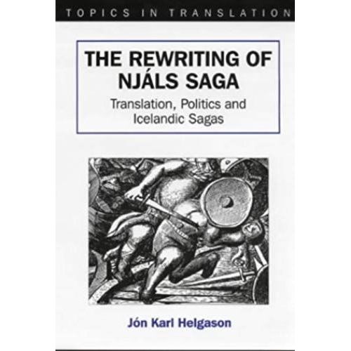 The Rewriting Of Njals Saga: Translation, Politics And Icelandic Sagas (Topics In Translation)