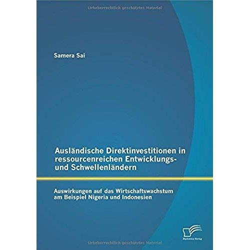 Ausländische Direktinvestitionen In Ressourcenreichen Entwicklungs- Und Schwellenländern: Auswirkungen Auf Das Wirtschaftswachstum Am Beispiel Nigeria Und Indonesien