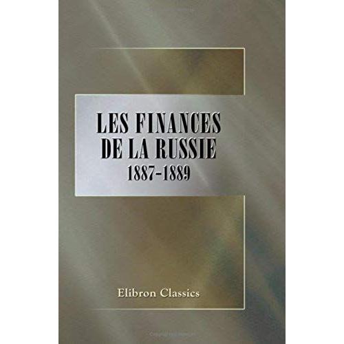 Les Finances De La Russie: 1887-1889. Documents Officiels. Avec Une Préface Par Arthur Raffalovich