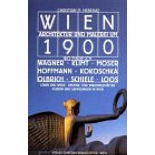 Wien Architektur Und Malerei Um 1900: Wo Finde Ich Wagner, Klimt, Moser, Hoffmann, Kokoschka, Olbrich, Schiele, Loos : Leben Und Werk, Gedenk- Und Wirkungstatten, Museen Und Sammlungen