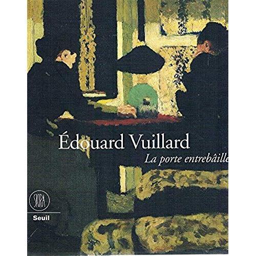Édouard Vuillard - Exposition, L'annonciade, Musée De Saint-Tropez,1er Juillet-1er Octobre 2000, Musée Cantonal Des Beaux-Arts, Lausanne, 14 Octobre2000-7 Janvier 2001