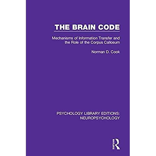 The Brain Code: Mechanisms Of Information Transfer And The Role Of The Corpus Callosum (Psychology Library Editions: Neuropsychology)