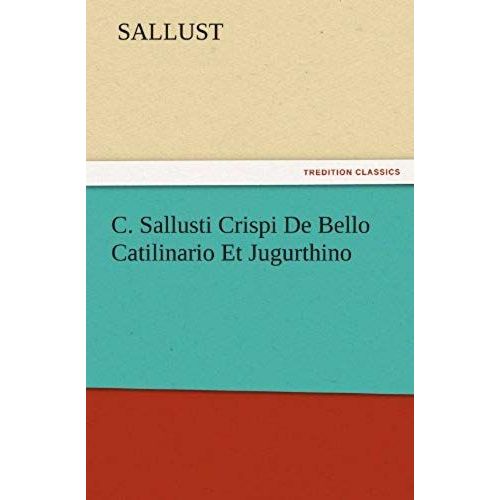 C. Sallusti Crispi De Bello Catilinario Et Jugurthino