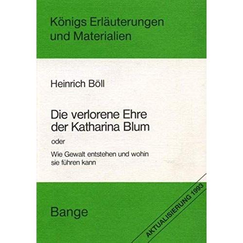 Sprache Und Wirklichkeit In Heinrich Bölls Erzählung " Die Verlorene Ehre Der Katharina Blum " : Eine Literarische Auseinandersetzung Mit Dem Sensationsjournalismus (Königs Erläuterungen Und Materiali