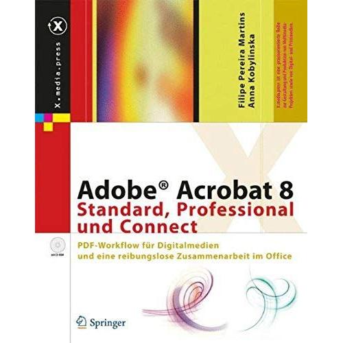 Adobe® Acrobat 8 Standard, Professional Und Connect: Pdf-Workflow Für Digitalmedien Und Eine Reibungslose Zusammenarbeit Im Office (X.Media.Press)