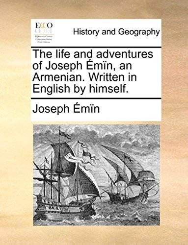 The Life And Adventures Of Joseph Émïn, An Armenian. Written In English By Himself.