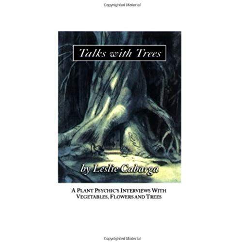 Talks With Trees; A Plant Psychic's Interviews With Vegetables, Flowers And Trees