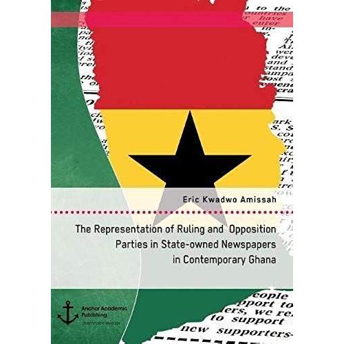 The Representation Of Ruling And Opposition Parties In State-Owned Newspapers In Contemporary Ghana