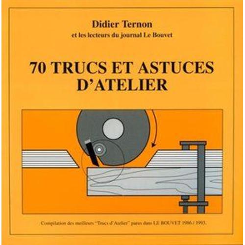 70 Trucs Et Astuces D'atelier Compilation Des Meilleurs Trucs D'ateliers Parus Dans Le Journal Le Bouvet 1986 / 1993 Didier Ternon
