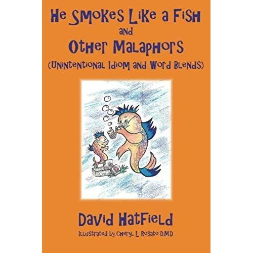 He Smokes Like A Fish And Other Malaphors (Unintentional Idiom And Word Blends)