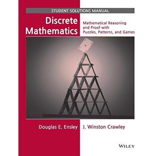 Discrete Mathematics: Mathematical Reasoning And Proof With Puzzles, Patterns, And Games, 1e Student Solutions Manual
