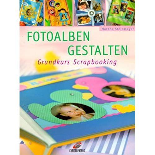 Fotoalben Kreativ Gestalten. Grundkurs Scrapbooking.