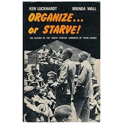 Organize Or Starve: History Of The South African Congress Of Trade Unions