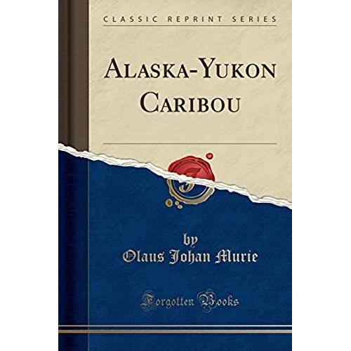 Murie, O: Alaska-Yukon Caribou (Classic Reprint)