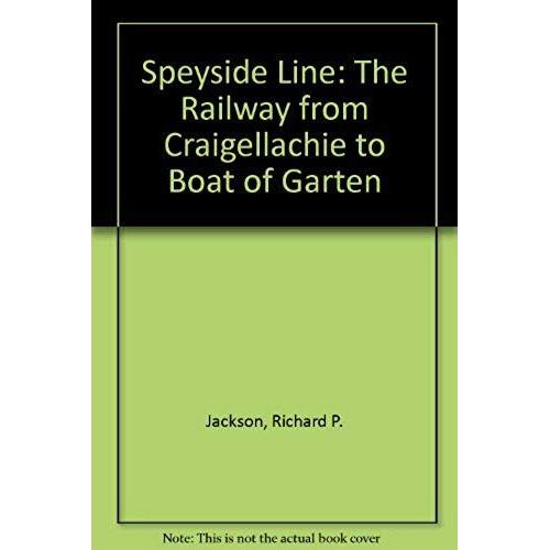 Speyside Line: The Railway From Craigellachie To Boat Of Garten