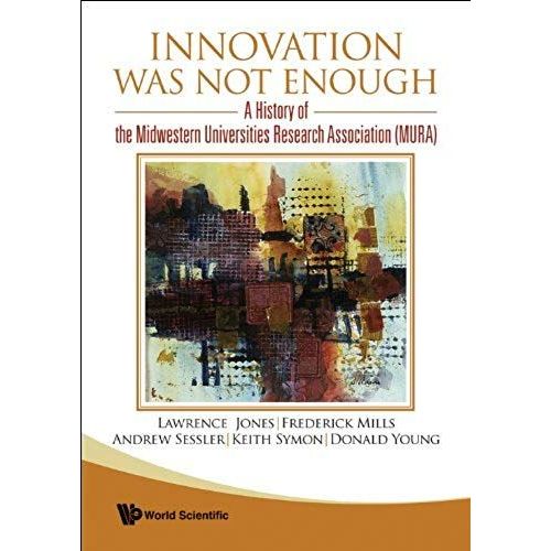 Innovation Was Not Enough: A History Of The Midwestern Universities Research Association (Mura)