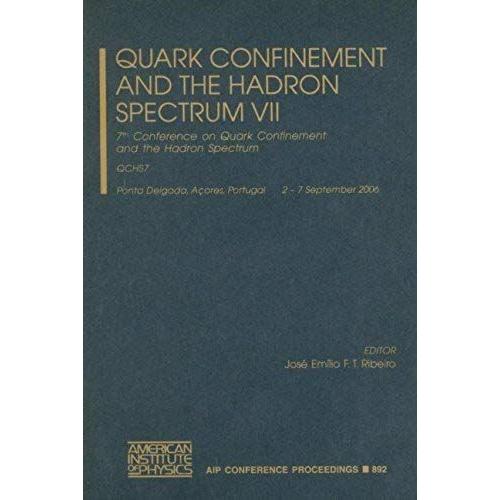 Quark Confinement And The Hadron Spectrum Vii: 7th Conference On Quark Confinement And The Hadron Spectrum, Qchs7, Ponta Delgada, Acores, Portugal, 2-