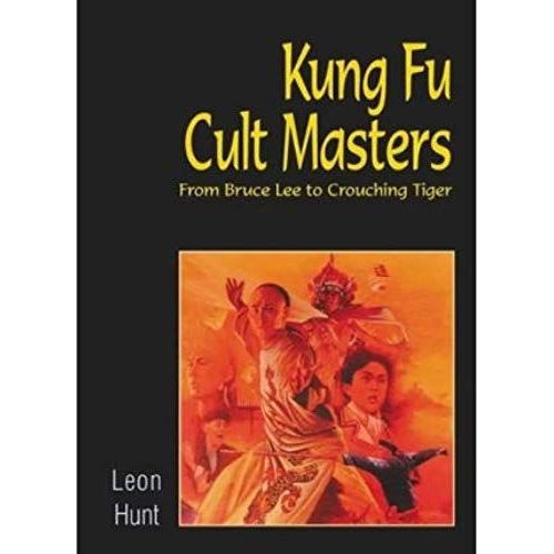 Kung Fu Cult Masters - From Bruce Lee To Crouching Tiger (03) By Hunt, Leon [Paperback (2003)]