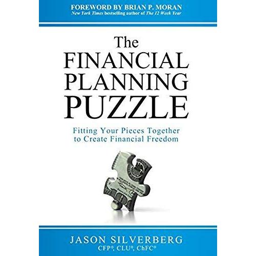 The Financial Planning Puzzle: Fitting Your Pieces Together To Create Financial Freedom