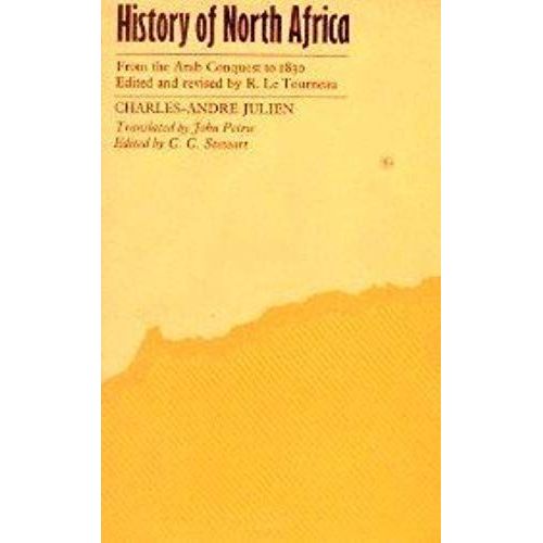 History Of North Africa: Tunisia, Algeria, Morocco, From The Arab Conquest To 1830