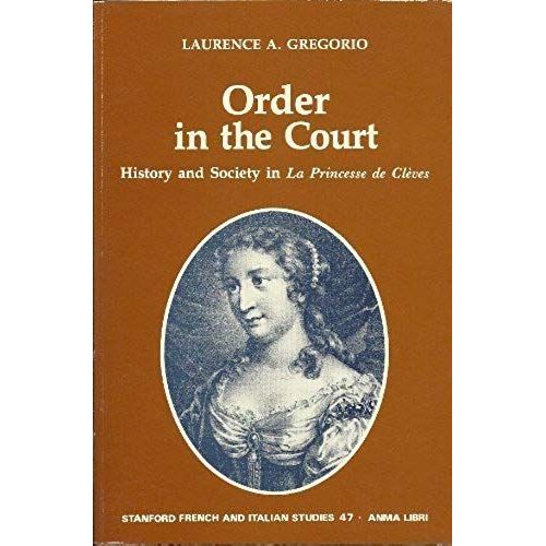 Order In The Court History And Society In La Princesse De Cleves (Stanford French And Italian Studies)