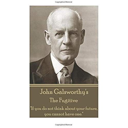 John Galsworthy - The Fugitive