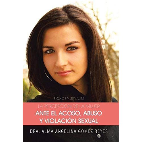 La Percepcion De La Mujer Ante El Acoso, Abuso Y Violacion Sexual