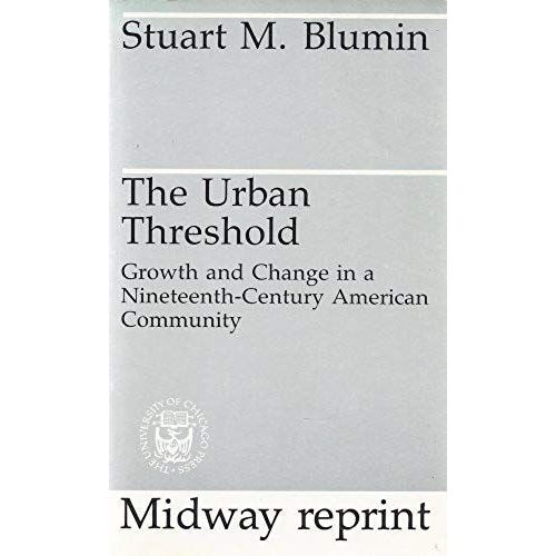 The Urban Threshold: Growth And Change In A Nineteenth-Century American Community (Heritage Of Sociology)