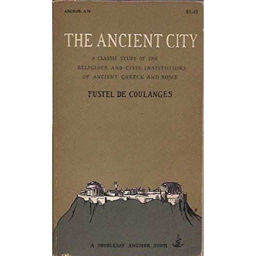 The Ancient City: A Study On The Religion, Laws And Institutions Of Greece And Rome