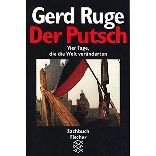 Der Putsch: Vier Tage, Die Die Welt Veranderten : Reportagen Aus Dem Ard-Studio Moskau (Sachbuch Fischer) (German Edition)