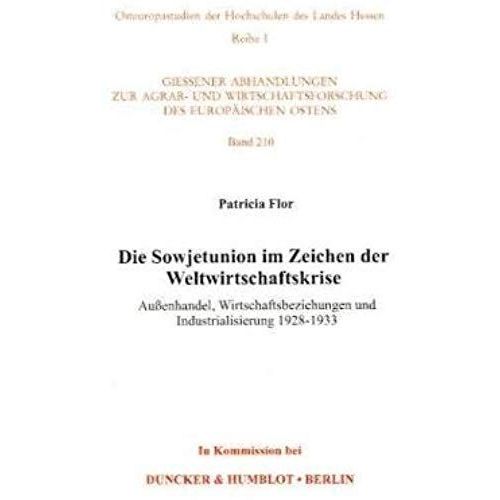 Die Sowjetunion Im Zeichen Der Weltwirtschaftskrise: Aussenhandel, Wirtschaftsbeziehungen Und Industrialisierung 1928-1933 (Osteuropastudien Der Hochschulen Des Landes Hessen) (German Edition)