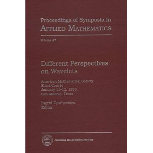 Different Perspectives On Wavelets - American Mathematical Society Short Course January 11-12, 1993 San Antonio, Texas