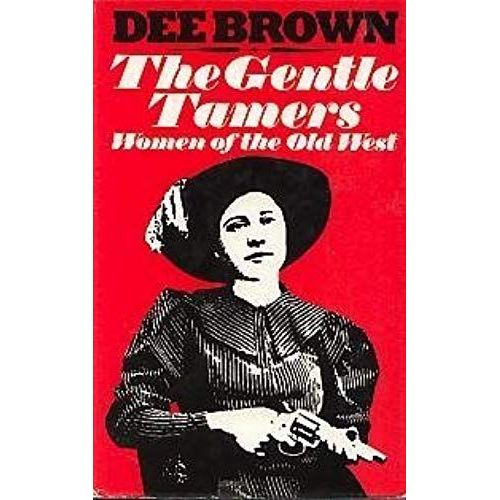 Gentle Tamers: Women Of The Old West